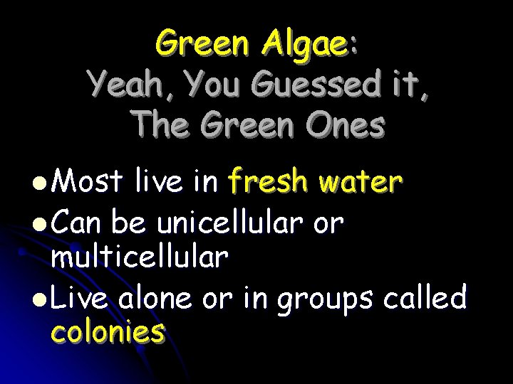 Green Algae: Yeah, You Guessed it, The Green Ones l Most live in fresh