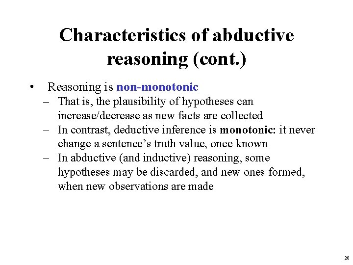 Characteristics of abductive reasoning (cont. ) • Reasoning is non-monotonic – That is, the