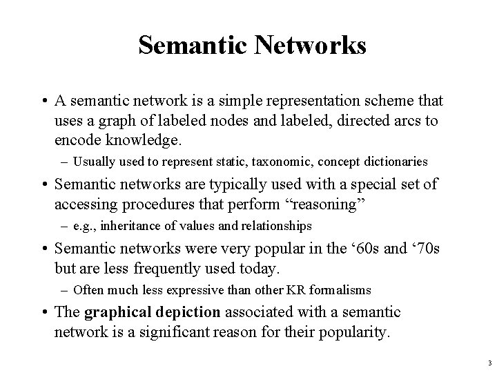 Semantic Networks • A semantic network is a simple representation scheme that uses a