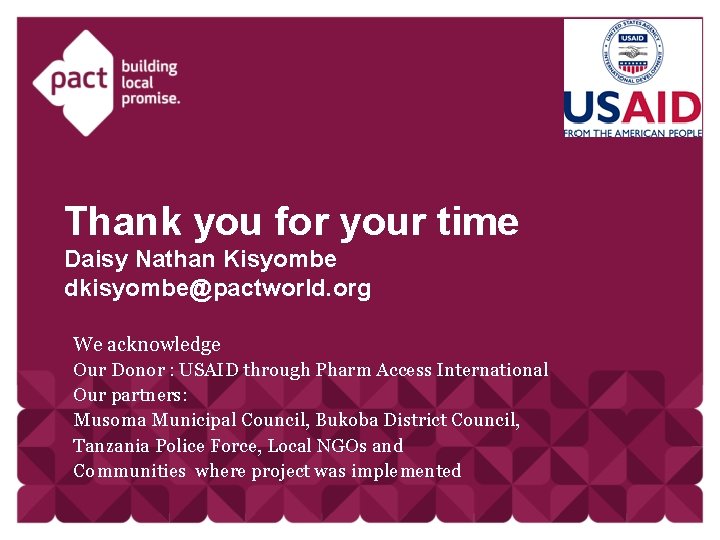 Thank you for your time Daisy Nathan Kisyombe dkisyombe@pactworld. org We acknowledge Our Donor