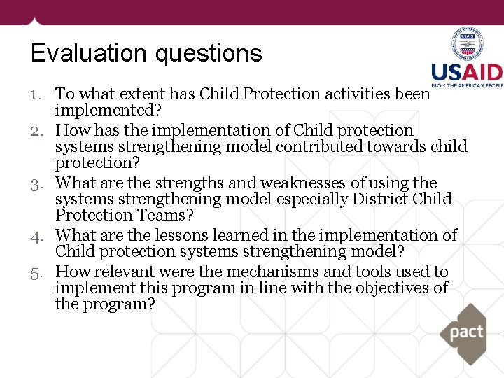 Evaluation questions 1. To what extent has Child Protection activities been implemented? 2. How