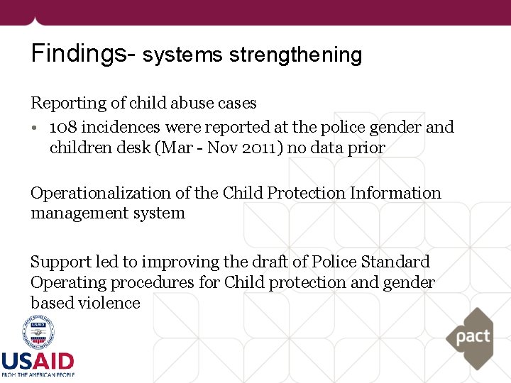 Findings- systems strengthening Reporting of child abuse cases • 108 incidences were reported at