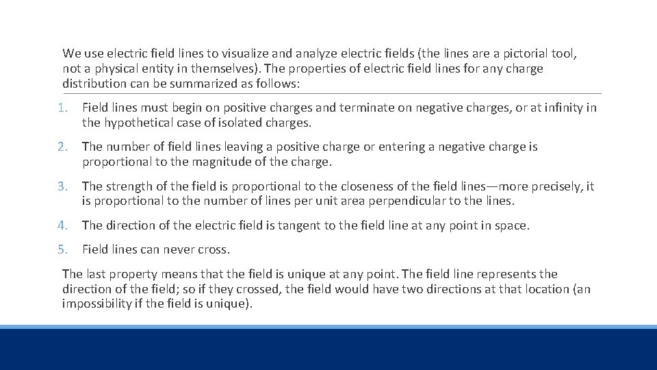We use electric field lines to visualize and analyze electric fields (the lines are