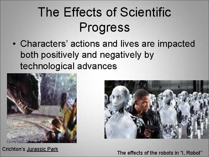 The Effects of Scientific Progress • Characters’ actions and lives are impacted both positively