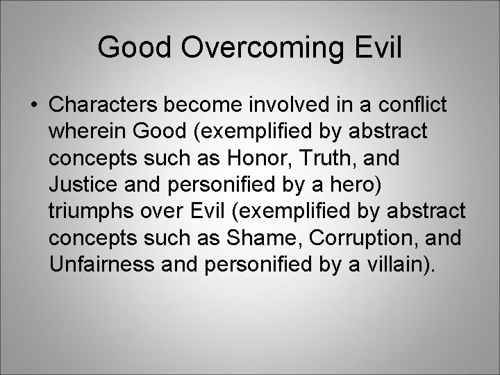 Good Overcoming Evil • Characters become involved in a conflict wherein Good (exemplified by