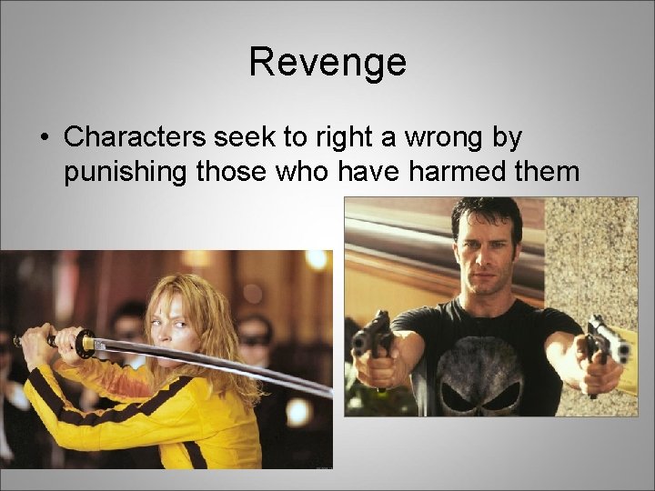 Revenge • Characters seek to right a wrong by punishing those who have harmed