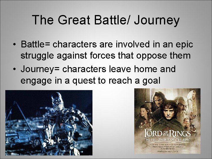 The Great Battle/ Journey • Battle= characters are involved in an epic struggle against