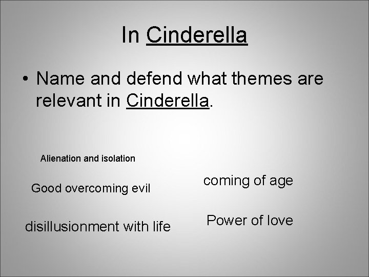 In Cinderella • Name and defend what themes are relevant in Cinderella. Alienation and