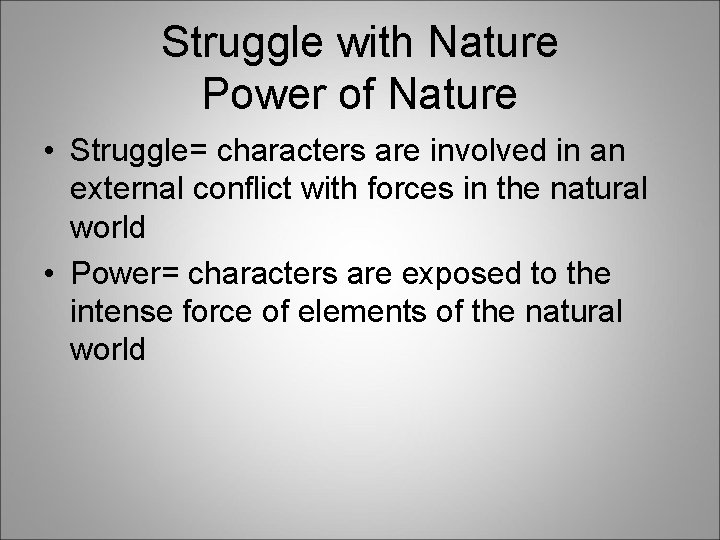Struggle with Nature Power of Nature • Struggle= characters are involved in an external