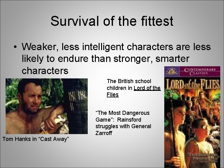 Survival of the fittest • Weaker, less intelligent characters are less likely to endure