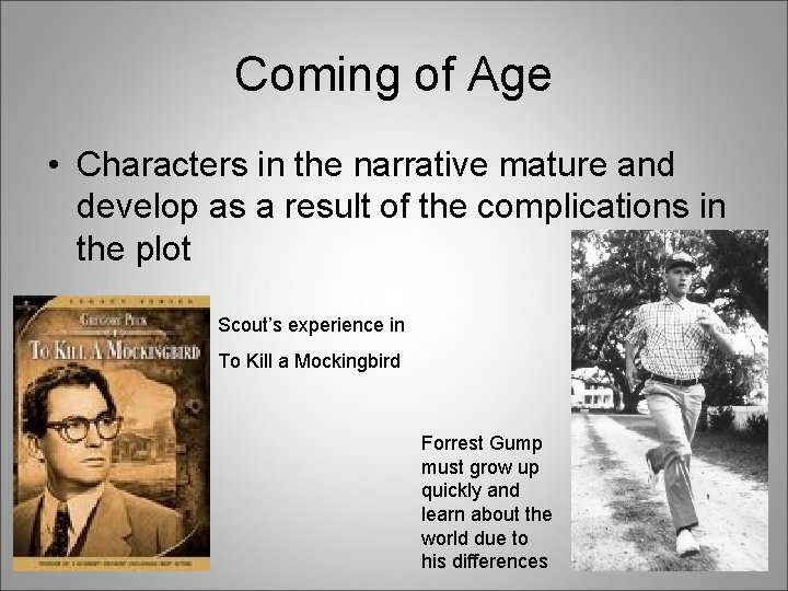 Coming of Age • Characters in the narrative mature and develop as a result