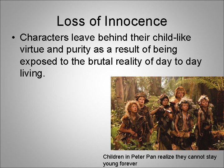 Loss of Innocence • Characters leave behind their child-like virtue and purity as a