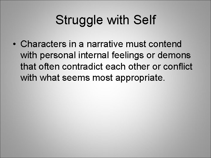 Struggle with Self • Characters in a narrative must contend with personal internal feelings