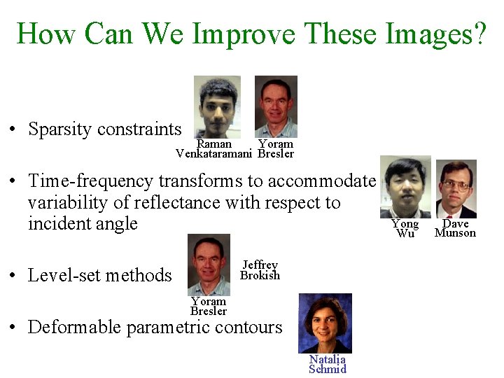 How Can We Improve These Images? • Sparsity constraints Yoram Raman Venkataramani Bresler •
