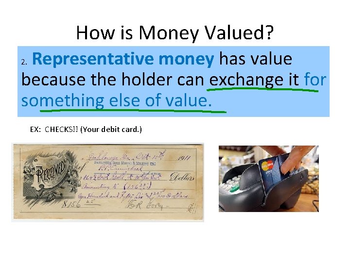 How is Money Valued? Representative money has value because the holder can exchange it