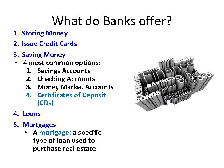 1. 2. 3. • What do Banks offer? Storing Money Issue Credit Cards Saving
