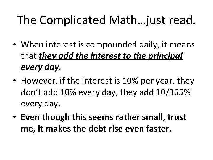 The Complicated Math…just read. • When interest is compounded daily, it means that they