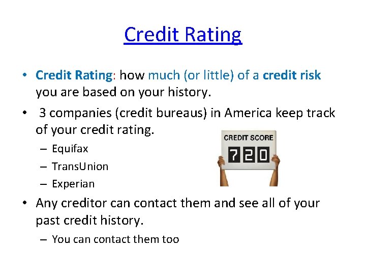 Credit Rating • Credit Rating: how much (or little) of a credit risk you