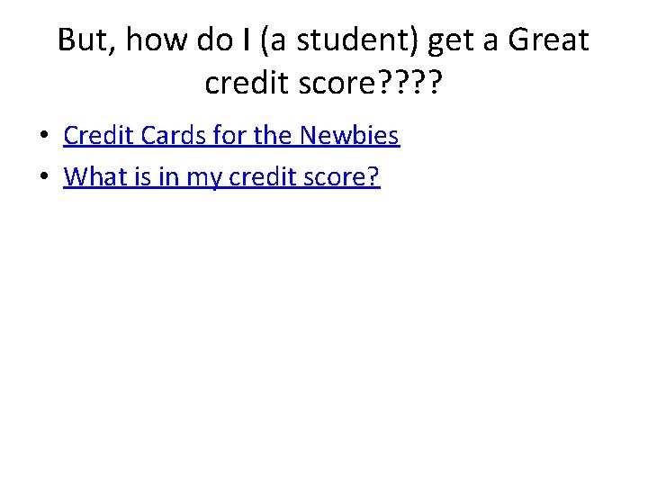 But, how do I (a student) get a Great credit score? ? • Credit