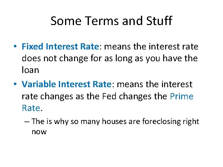 Some Terms and Stuff • Fixed Interest Rate: means the interest rate does not