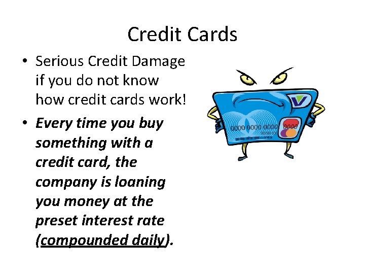 Credit Cards • Serious Credit Damage if you do not know how credit cards