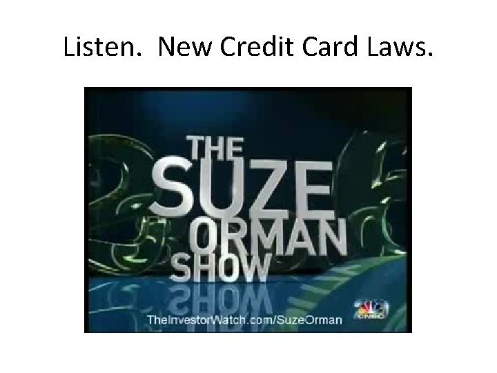 Listen. New Credit Card Laws. 