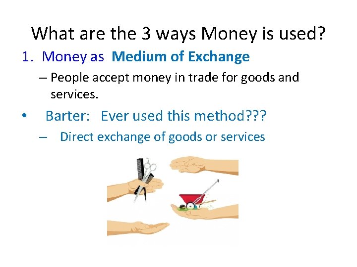What are the 3 ways Money is used? 1. Money as Medium of Exchange