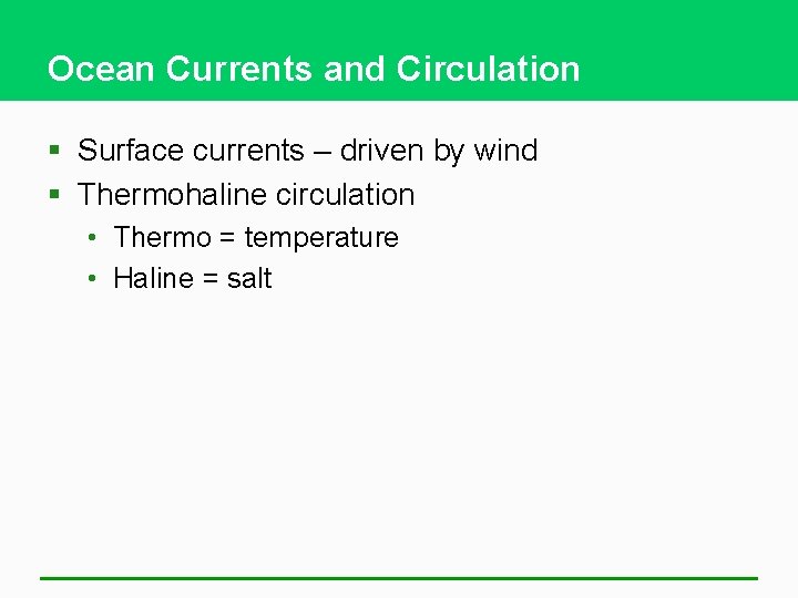 Ocean Currents and Circulation § Surface currents – driven by wind § Thermohaline circulation