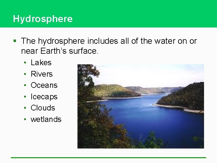 Hydrosphere § The hydrosphere includes all of the water on or near Earth’s surface.