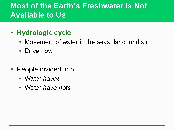 Most of the Earth’s Freshwater Is Not Available to Us § Hydrologic cycle •