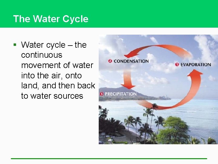 The Water Cycle § Water cycle – the continuous movement of water into the