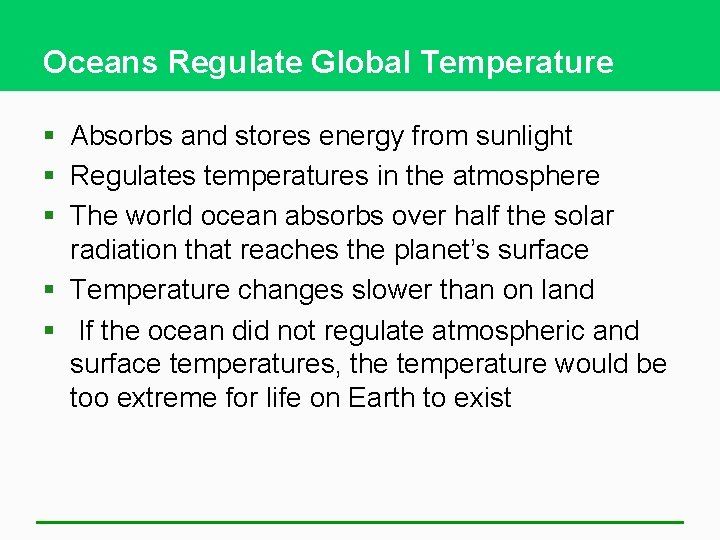 Oceans Regulate Global Temperature § Absorbs and stores energy from sunlight § Regulates temperatures