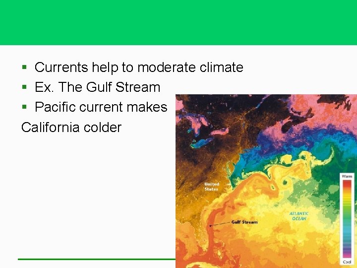 § Currents help to moderate climate § Ex. The Gulf Stream § Pacific current