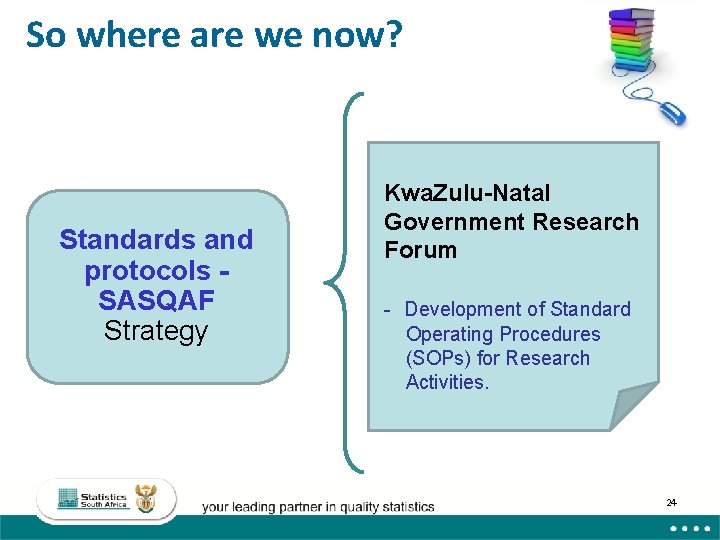 So where are we now? Standards and protocols SASQAF Strategy Kwa. Zulu-Natal Government Research So where are we now? Standards and protocols SASQAF Strategy Kwa. Zulu-Natal Government Research