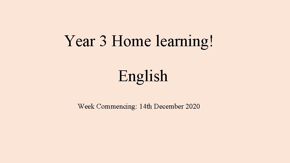 Year 3 Home learning! English Week Commencing: 14 th December 2020 