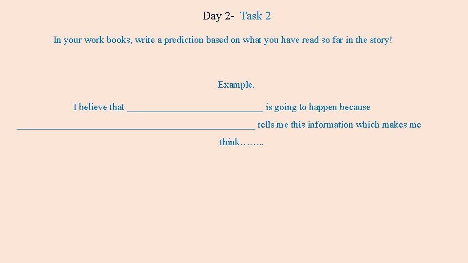 Day 2 - Task 2 In your work books, write a prediction based on