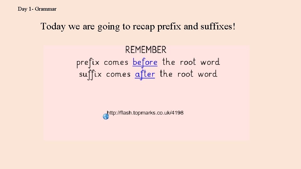 Day 1 - Grammar Today we are going to recap prefix and suffixes! 