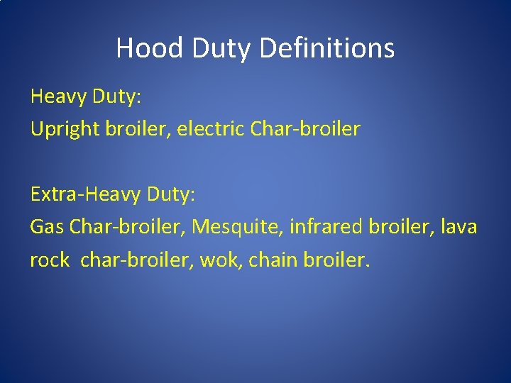 Hood Duty Definitions Heavy Duty: Upright broiler, electric Char-broiler Extra-Heavy Duty: Gas Char-broiler, Mesquite,