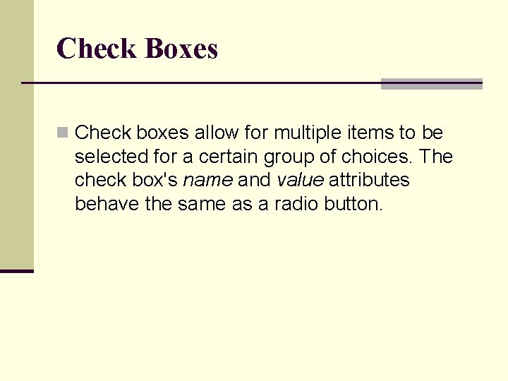 Check Boxes n Check boxes allow for multiple items to be selected for a