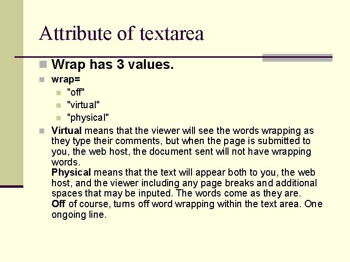 Attribute of textarea n Wrap has 3 values. n wrap= "off" n "virtual" n