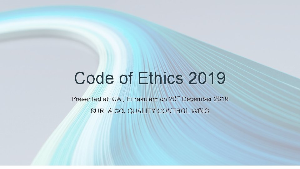 Code of Ethics 2019 Presented at ICAI, Ernakulam on 20 th December 2019 SURI