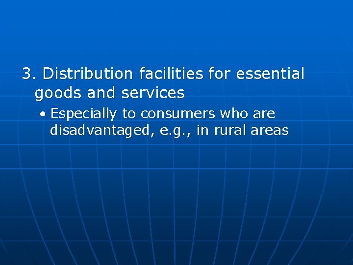 3. Distribution facilities for essential goods and services • Especially to consumers who are