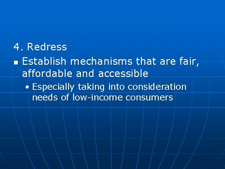 4. Redress n Establish mechanisms that are fair, affordable and accessible • Especially taking