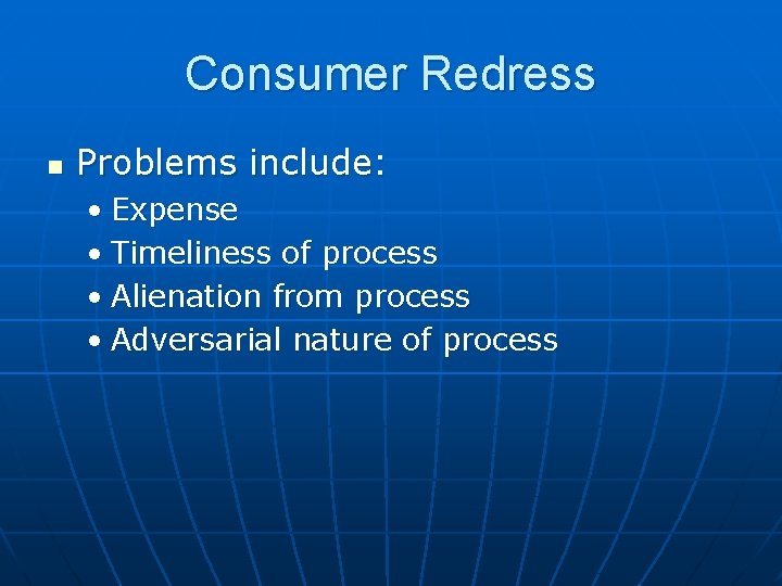 Consumer Redress n Problems include: • Expense • Timeliness of process • Alienation from