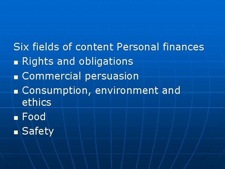 Six fields of content Personal finances n Rights and obligations n Commercial persuasion n