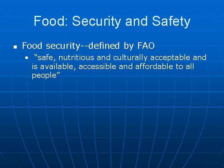 Food: Security and Safety n Food security--defined by FAO • “safe, nutritious and culturally