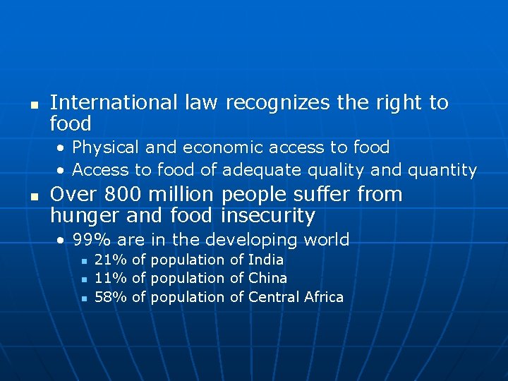 n International law recognizes the right to food • Physical and economic access to