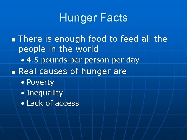 Hunger Facts n There is enough food to feed all the people in the