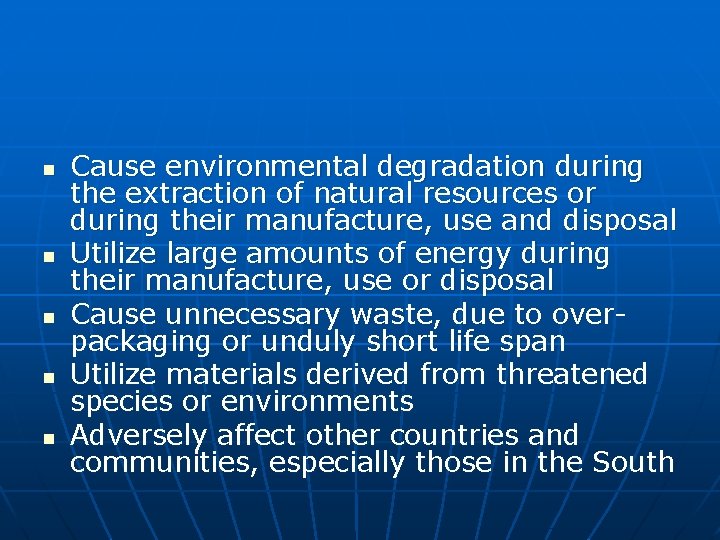 n n n Cause environmental degradation during the extraction of natural resources or during