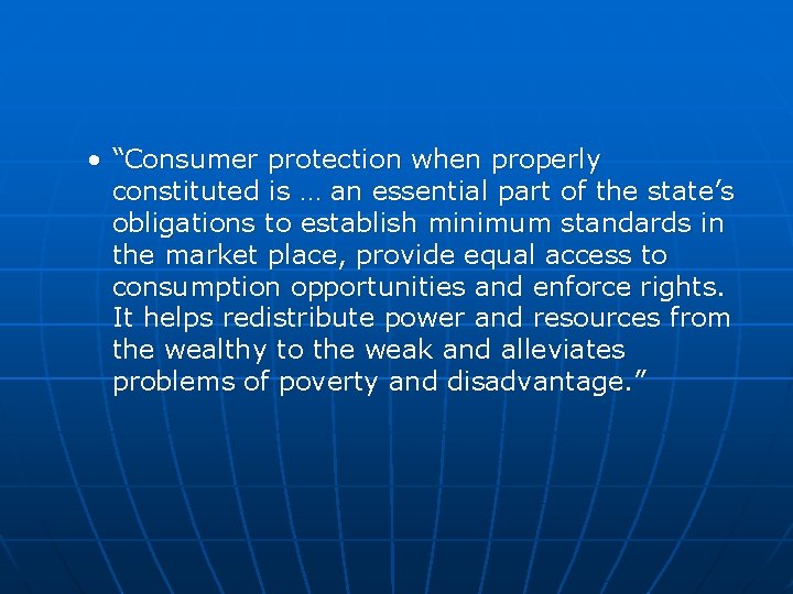  • “Consumer protection when properly constituted is … an essential part of the